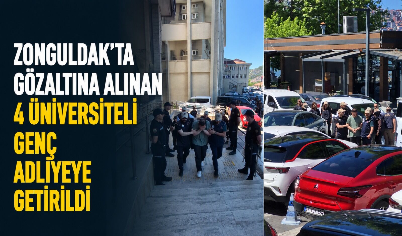 Zonguldak'ta gözaltına alınan 4 üniversiteli genç adliyeye getirildi