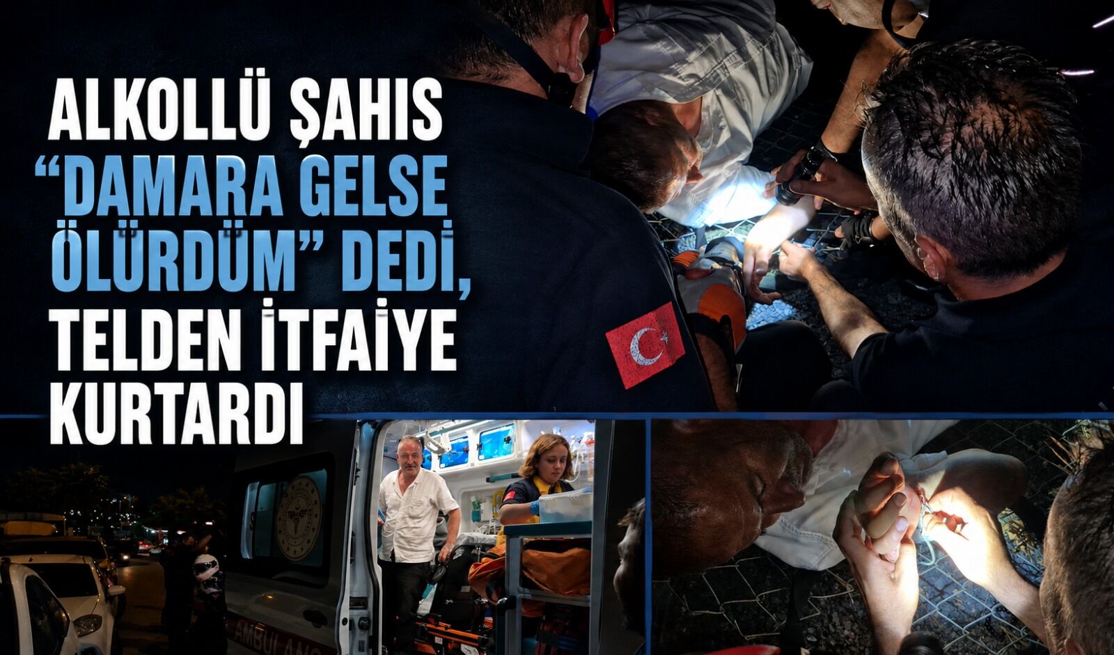 Alkollü şahıs “Damara gelse ölürdüm” dedi, telden itfaiye kurtardı