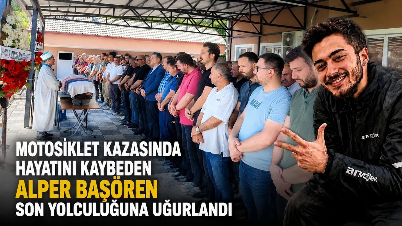 Motosiklet kazasında hayatını kaybeden Alper Başören son yolculuğuna uğurlandı