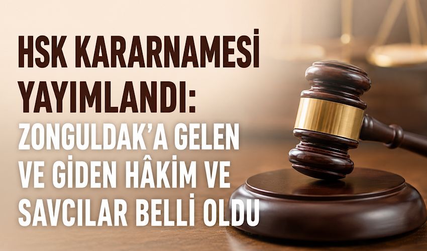 HSK kararnamesi yayımlandı: Zonguldak’a gelen ve giden hâkim ve savcılar belli oldu