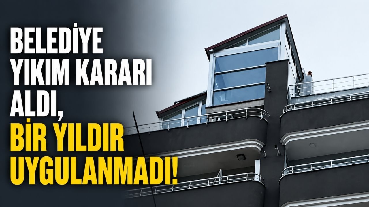 Belediye yıkım kararı aldı, bir yıldır uygulanmadı!