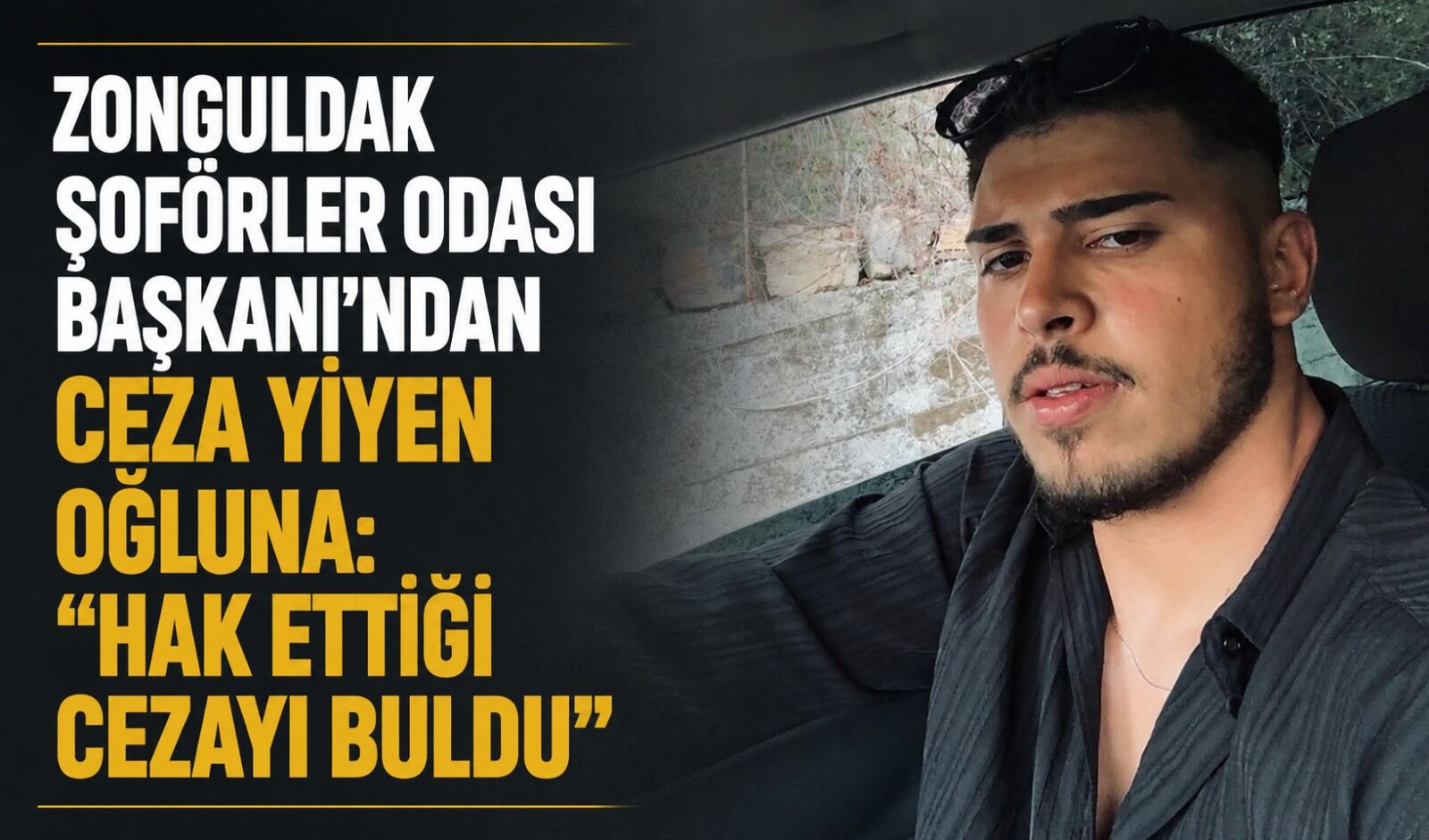 Zonguldak Şoförler Odası Başkanı'ndan ceza yiyen oğluna: "Hak ettiği cezayı buldu"