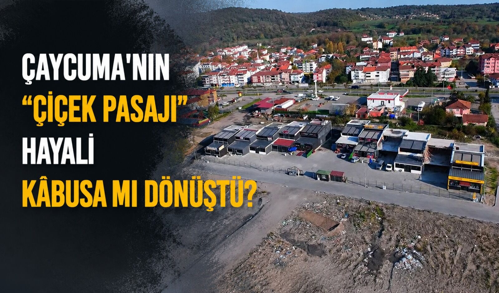 Çaycuma'nın "Çiçek Pasajı" hayali kâbusa mı dönüştü?