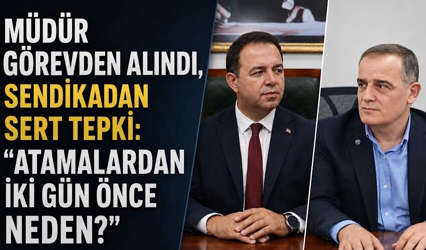 Müdür görevden alındı, sendikadan sert tepki: “Atamalardan iki gün önce neden?”