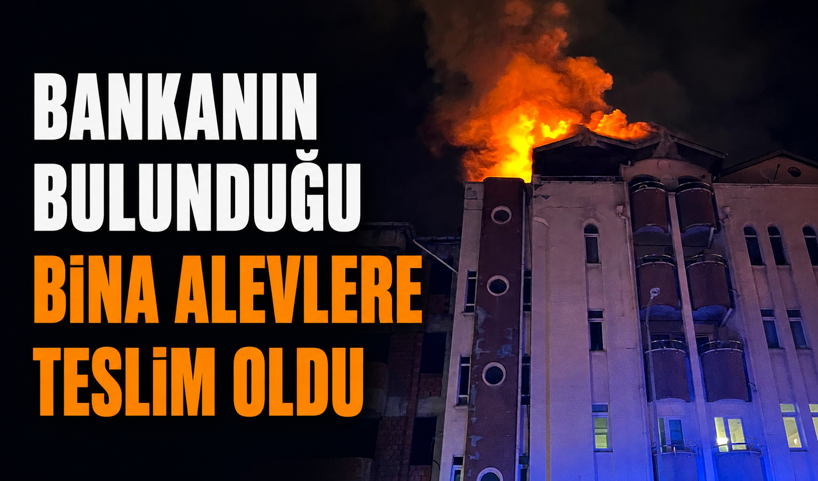 Bankanın bulunduğu bina alevlere teslim oldu