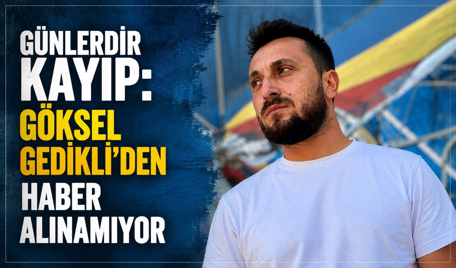 Günlerdir kayıp: Göksel Gedikli'den haber alınamıyor