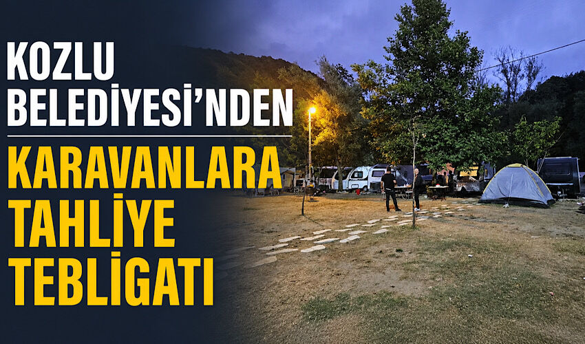Kozlu Belediyesi’nden karavanlara tahliye tebligatı