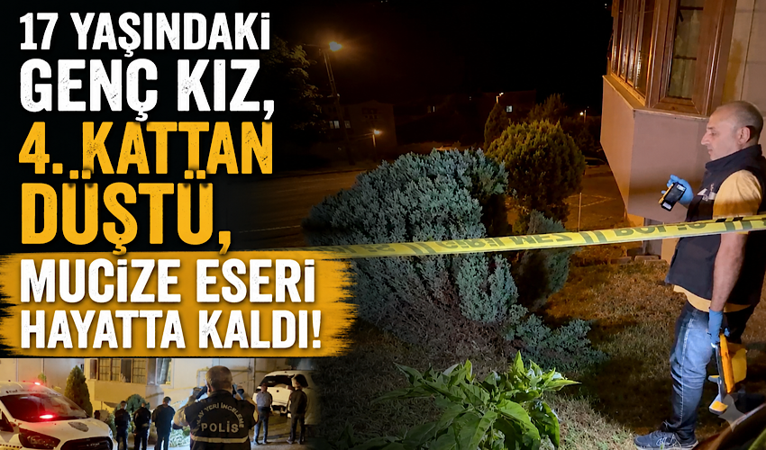 17 yaşındaki genç kız, 4. kattan düştü, mucize eseri hayatta kaldı!