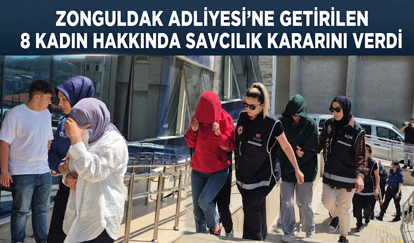 Zonguldak Adliyesi'ne getirilen 8 kadın hakkında savcılık kararını verdi