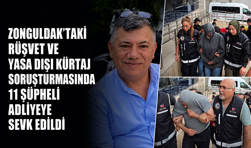 Zonguldak’taki rüşvet ve yasa dışı kürtaj soruşturmasında 11 şüpheli adliyeye sevk edildi