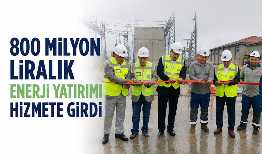 800 milyon liralık enerji yatırımı hizmete girdi