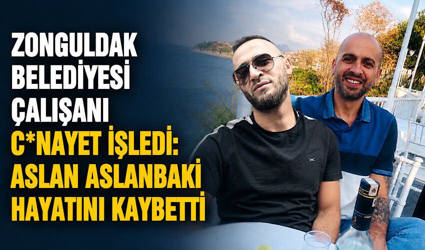 Zonguldak Belediyesi çalışanı c*nayet işledi: Aslan Aslanbaki hayatını kaybetti