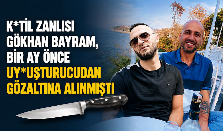 K*til zanlısı Gökhan Bayram, bir ay önce uy*şturucudan gözaltına alınmıştı