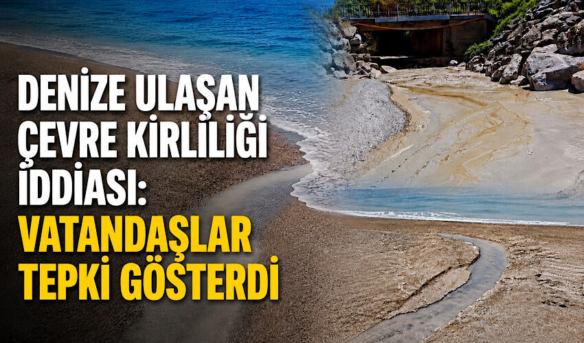 Denize ulaşan çevre kirliliği iddiası: Vatandaşlar tepki gösterdi