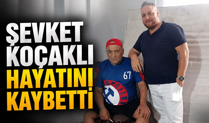 Şevket Koçaklı hayatını kaybetti