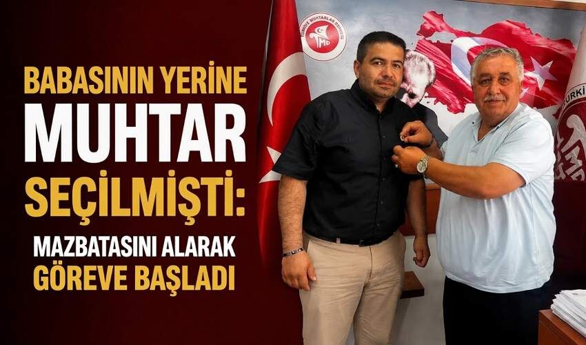 Babasının yerine muhtar seçilmişti: Mazbatasını alarak göreve başladı