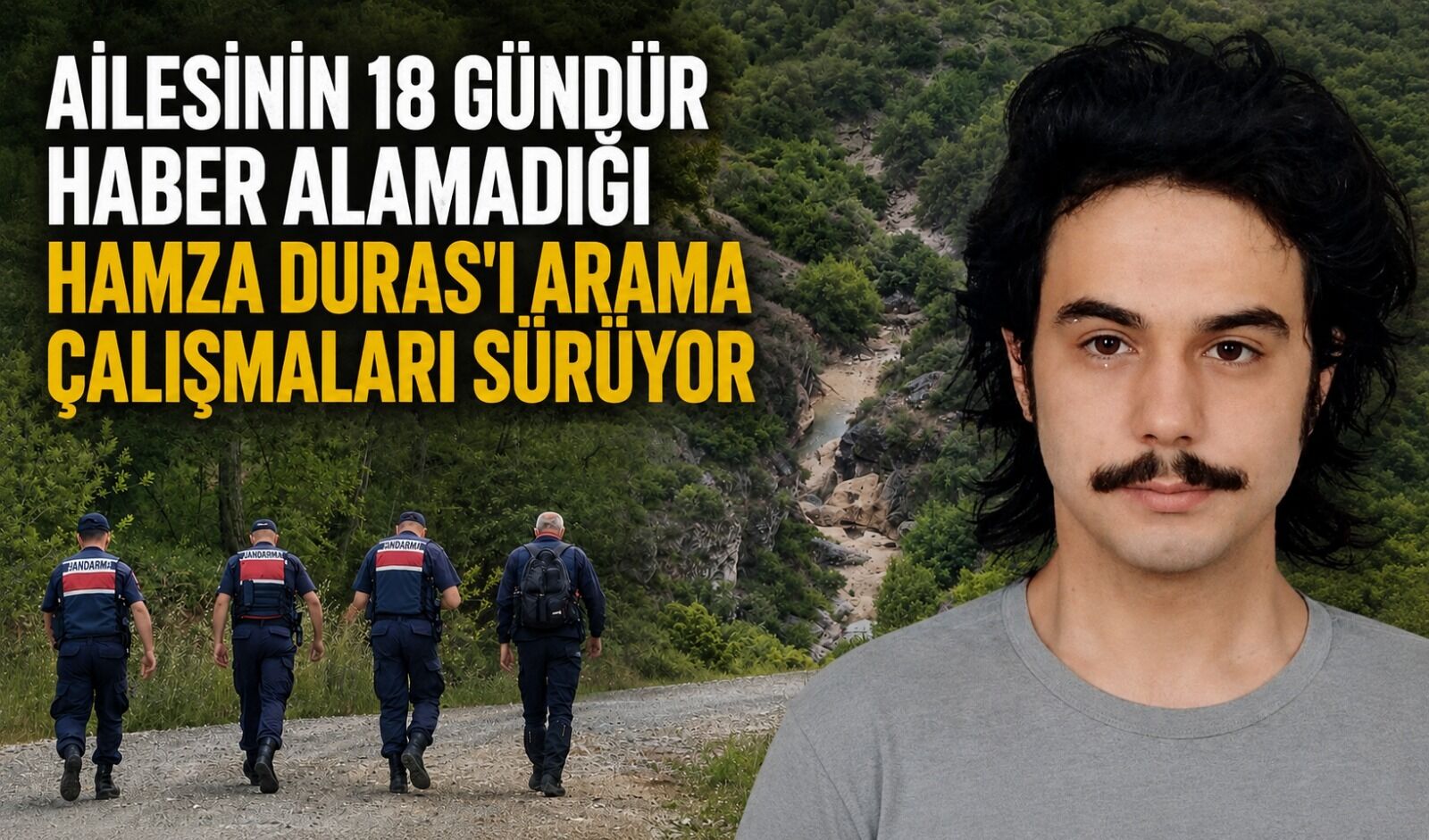 Ailesinin 18 gündür haber alamadığı Hamza Duras'ı arama çalışmaları sürüyor