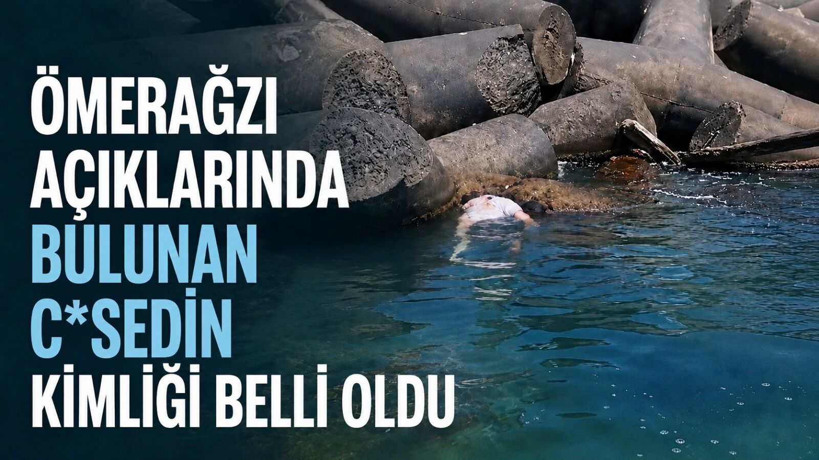 Ömerağzı açıklarında bulunan c*sedin kimliği belli oldu