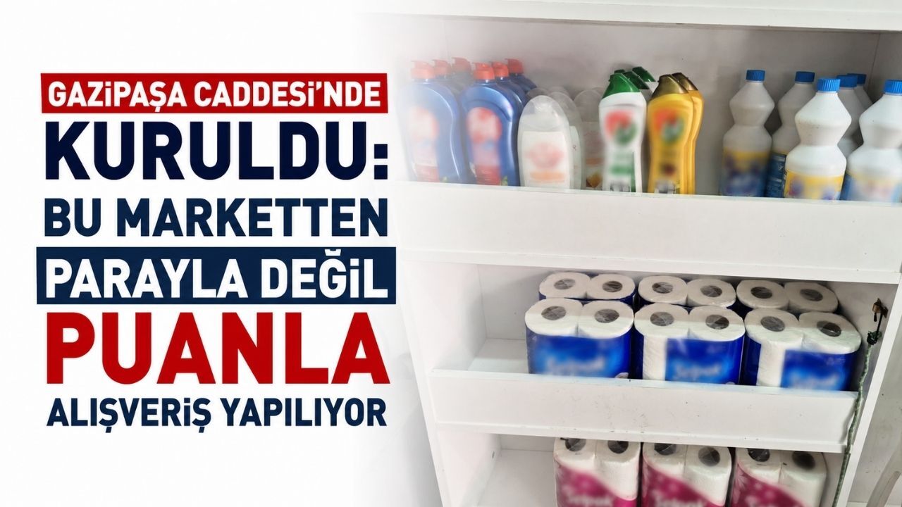 Gazipaşa Caddesi'nde kuruldu: Bu marketten parayla değil puanla alışveriş yapılıyor