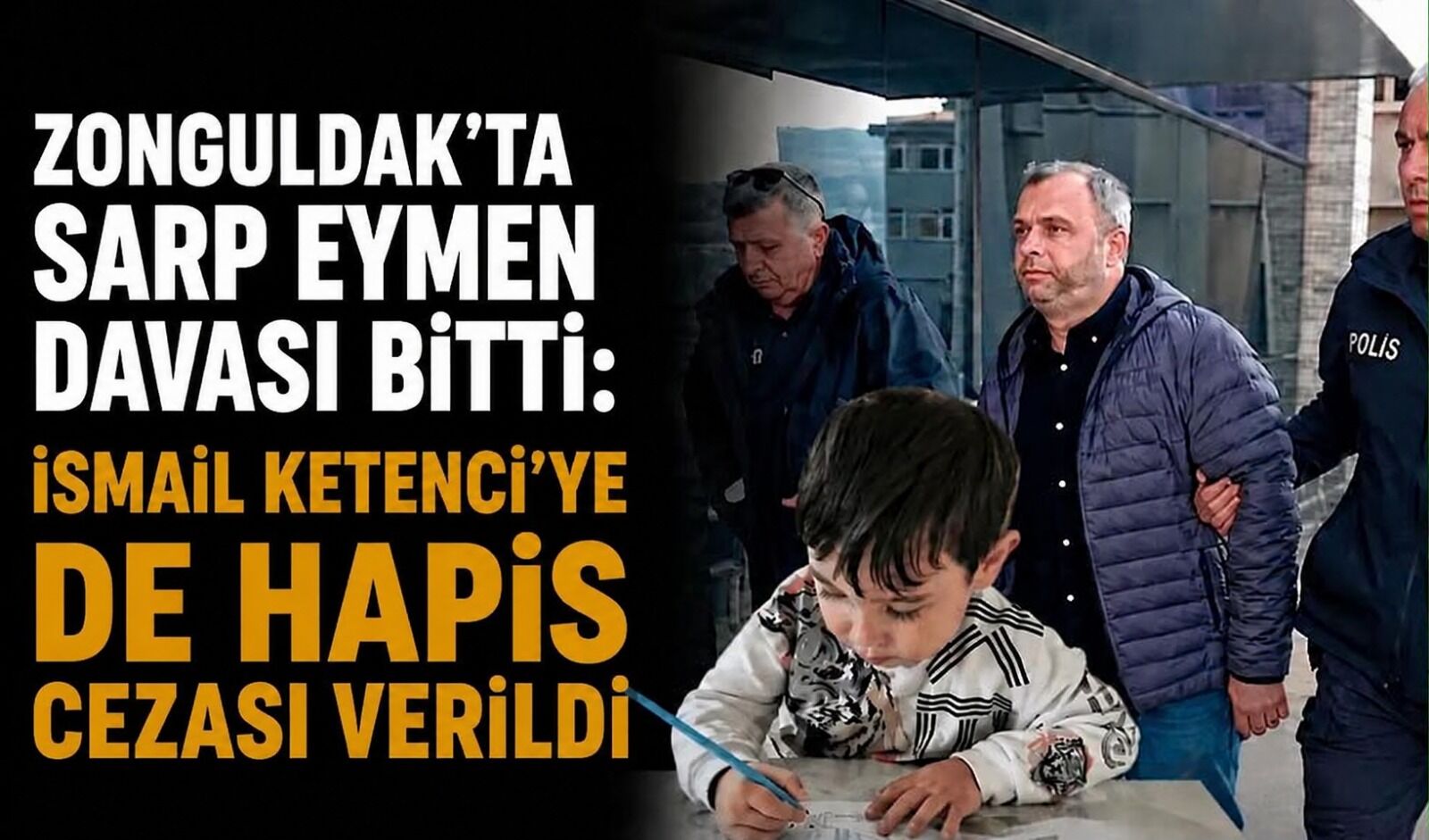 Sarp Eymen davası bitti: İsmail Ketenci'ye de hapis cezası verildi