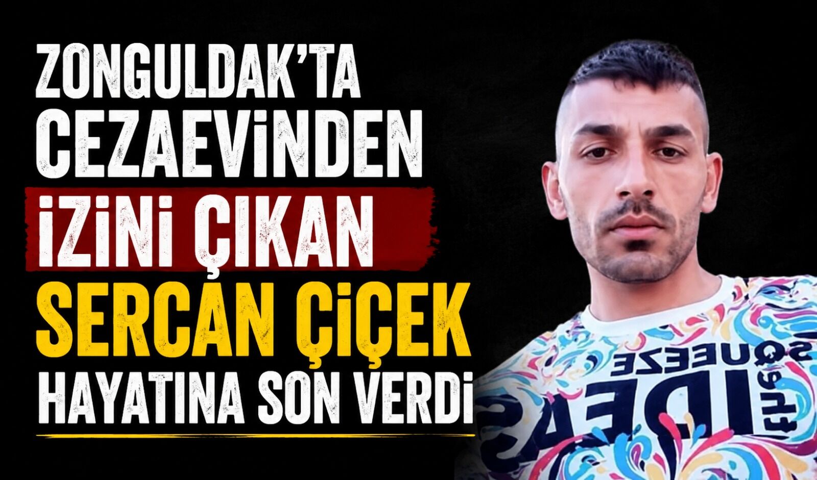 Zonguldak'ta cezaevinden izini çıkan Sercan Çiçek hayatına son verdi