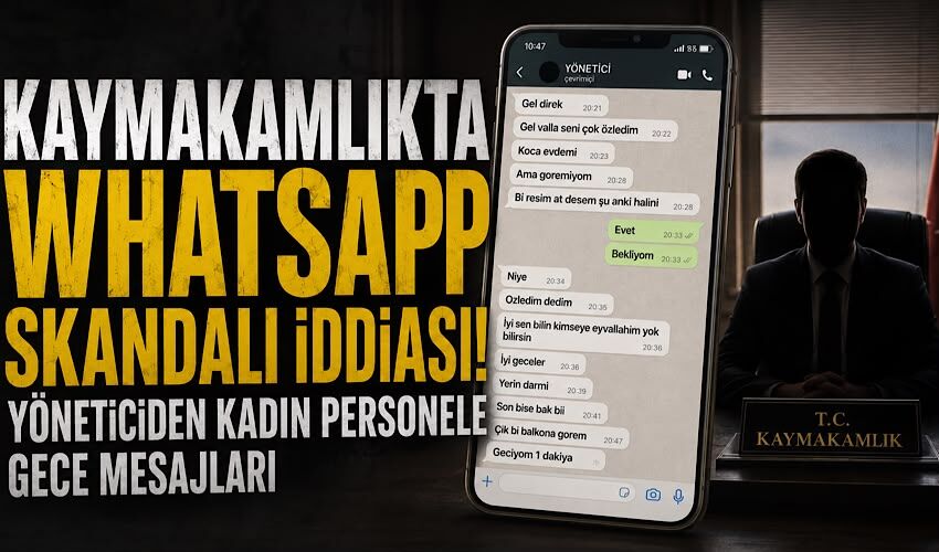 Kaymakamlıkta Whatsapp skandalı iddiası! Yöneticiden kadın personele gece mesajları