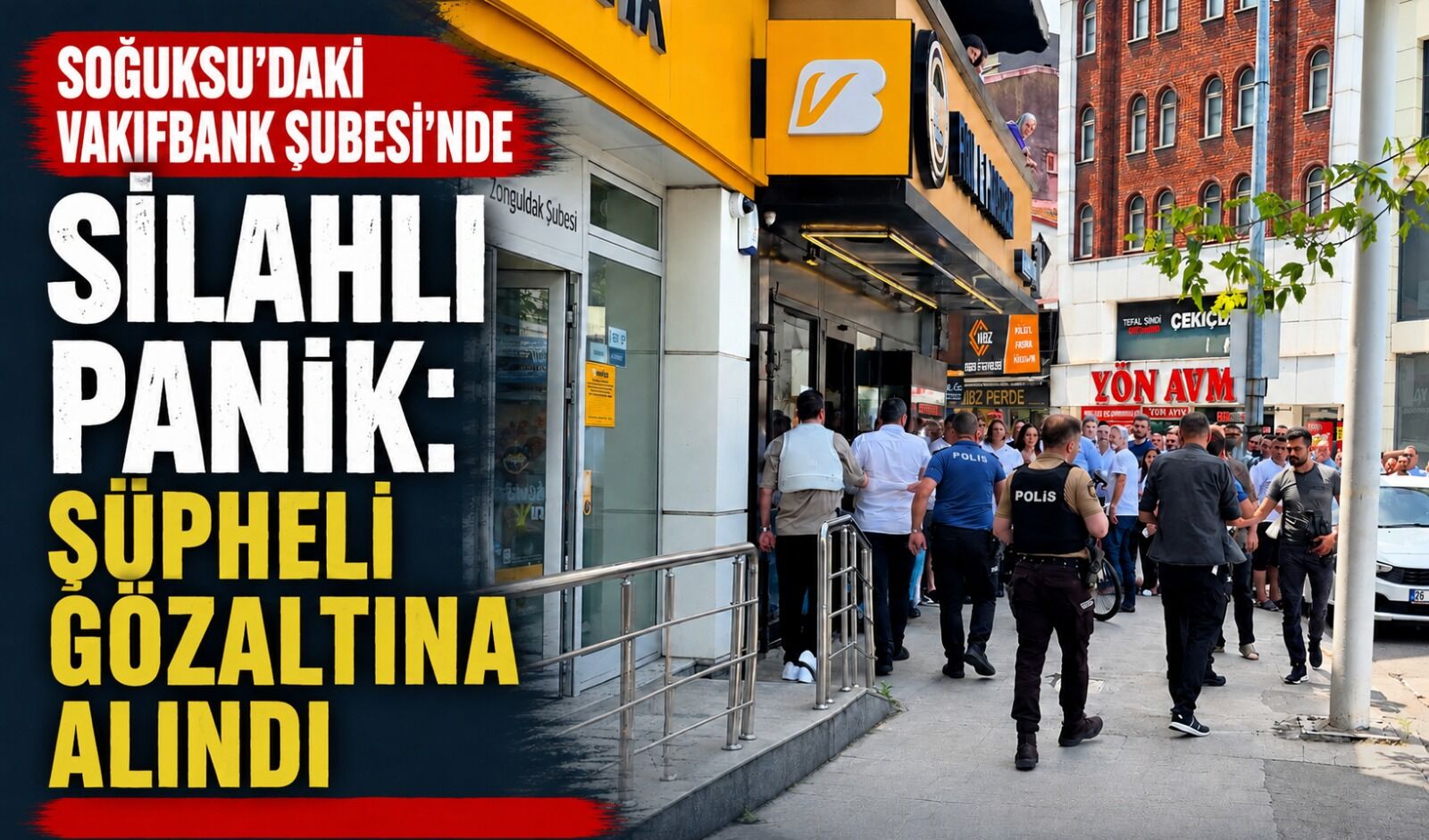 Soğuksu’daki VakıfBank Şubesi'nde silahlı panik: Şüpheli gözaltına alındı