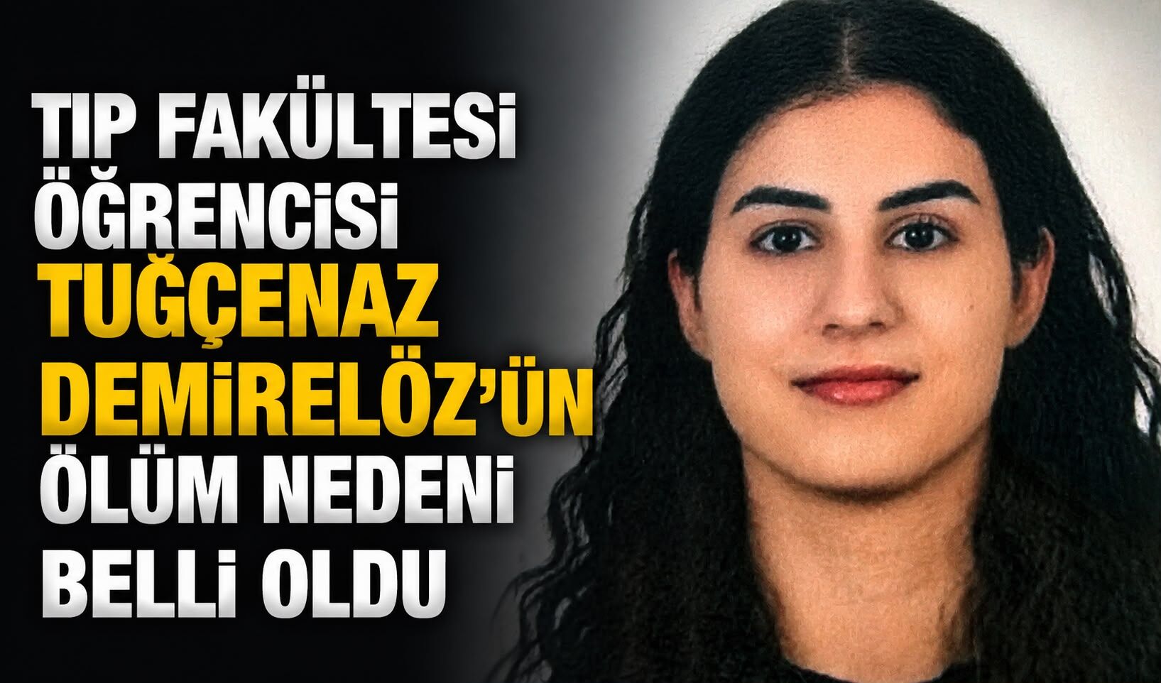 Tıp Fakültesi Öğrencisi Tuğçenaz Demirelöz'ün ölüm nedeni belli oldu
