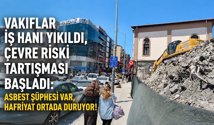 Vakıflar İş Hanı yıkıldı, çevre riski tartışması başladı: Asbest şüphesi var, hafriyat ortada duruyor!