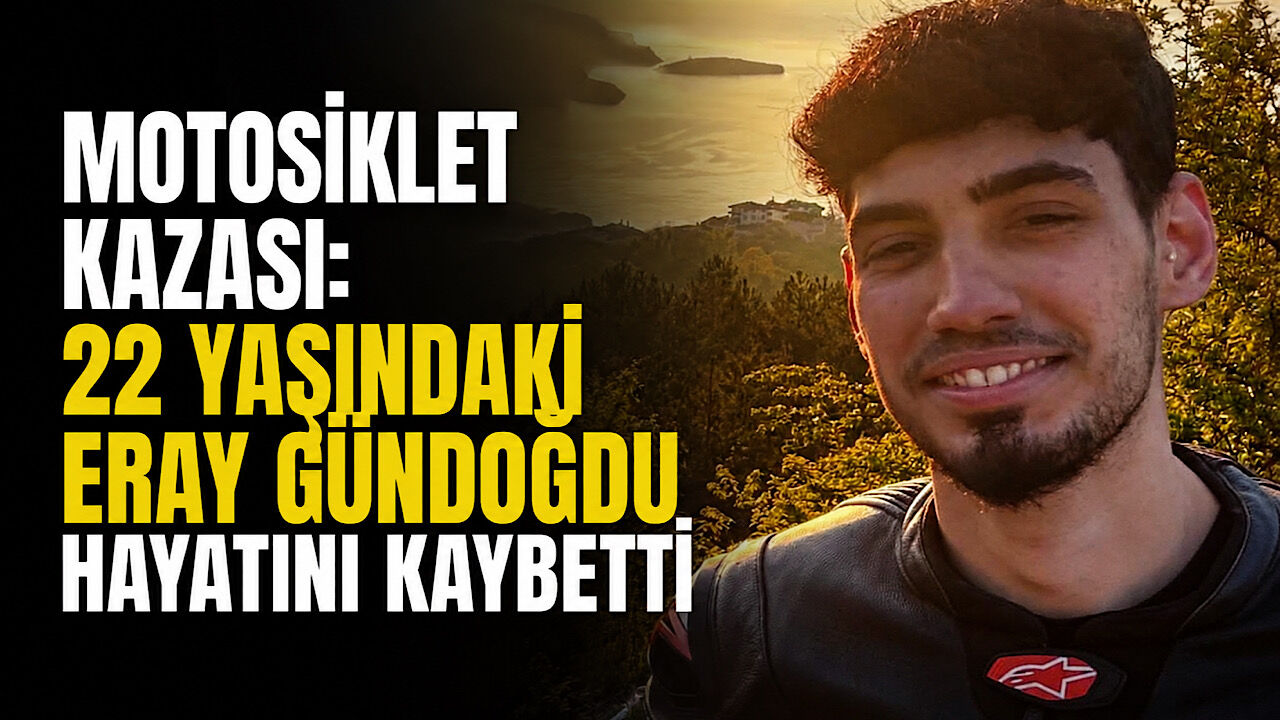 Motosiklet kazası: 22 yaşındaki Eray Gündoğdu hayatını kaybetti