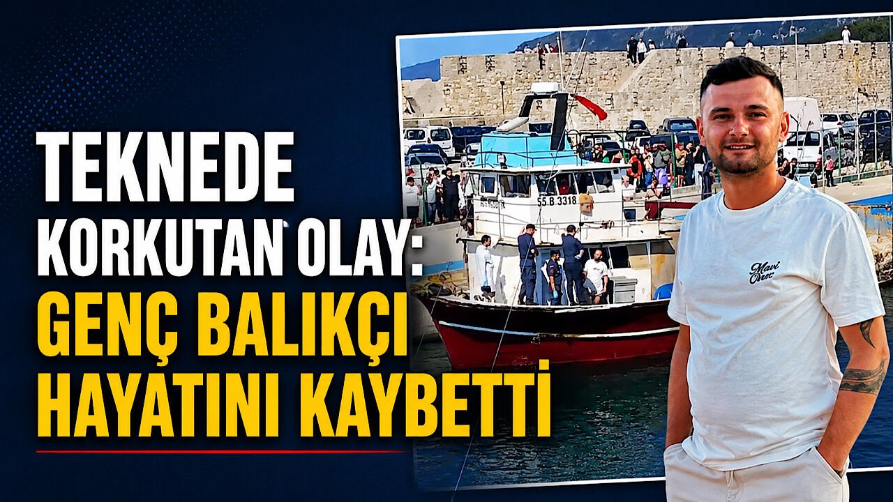 Teknede korkutan olay: Genç balıkçı hayatını kaybetti