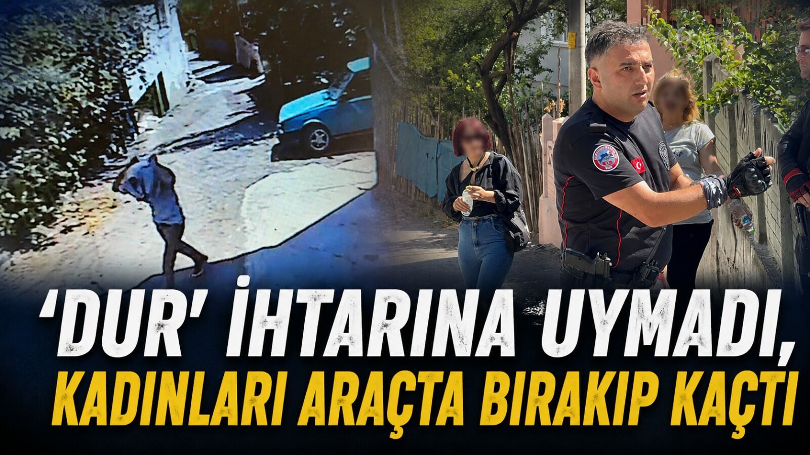 'Dur' ihtarına uymadı, kadınları araçta bırakıp kaçtı