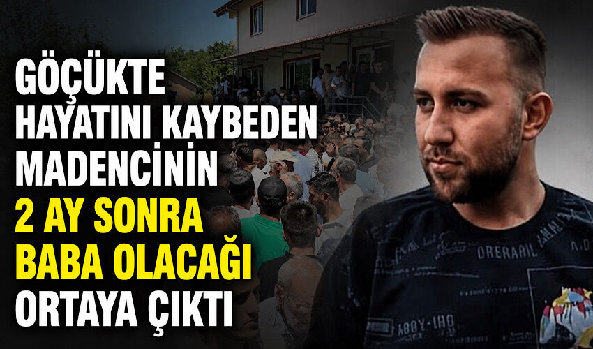 Göçükte hayatını kaybeden madencinin 2 ay sonra baba olacağı ortaya çıktı
