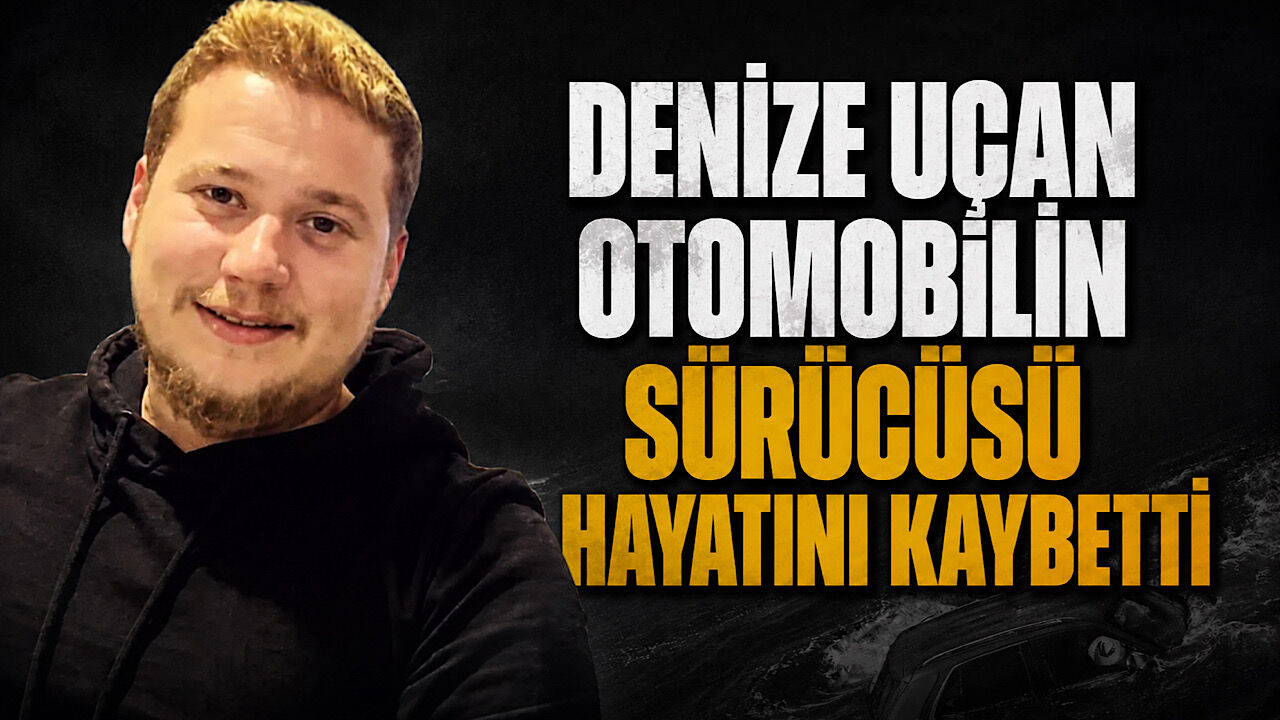 Denize uçan otomobilin sürücüsü hayatını kaybetti