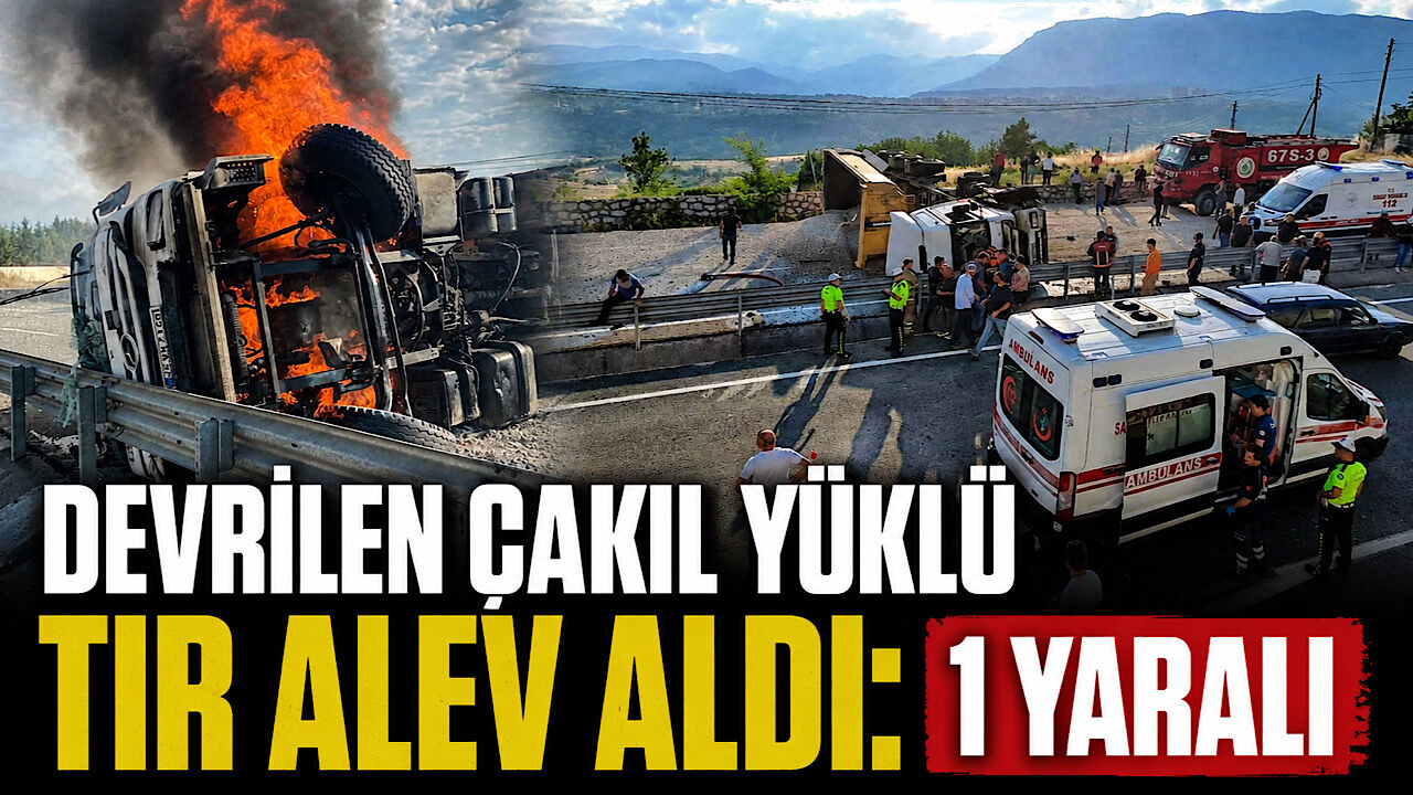 Devrilen çakıl yüklü tır alev aldı: 1 yaralı