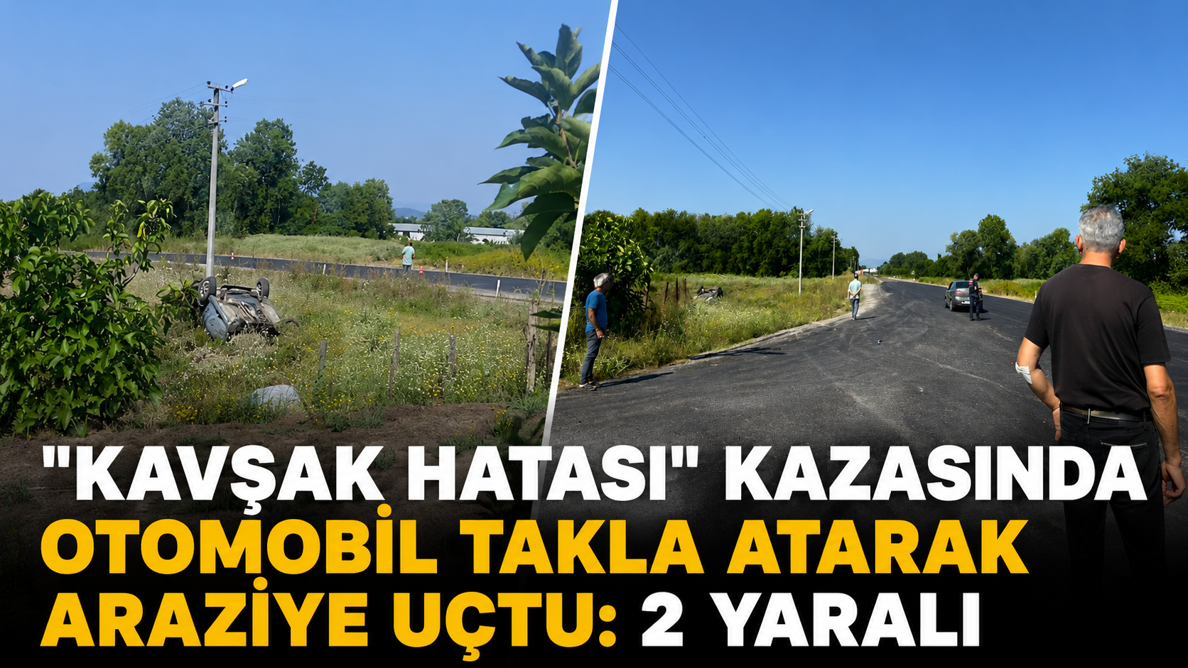 "Kavşak hatası" kazasında otomobil takla atarak araziye uçtu: 2 yaralı