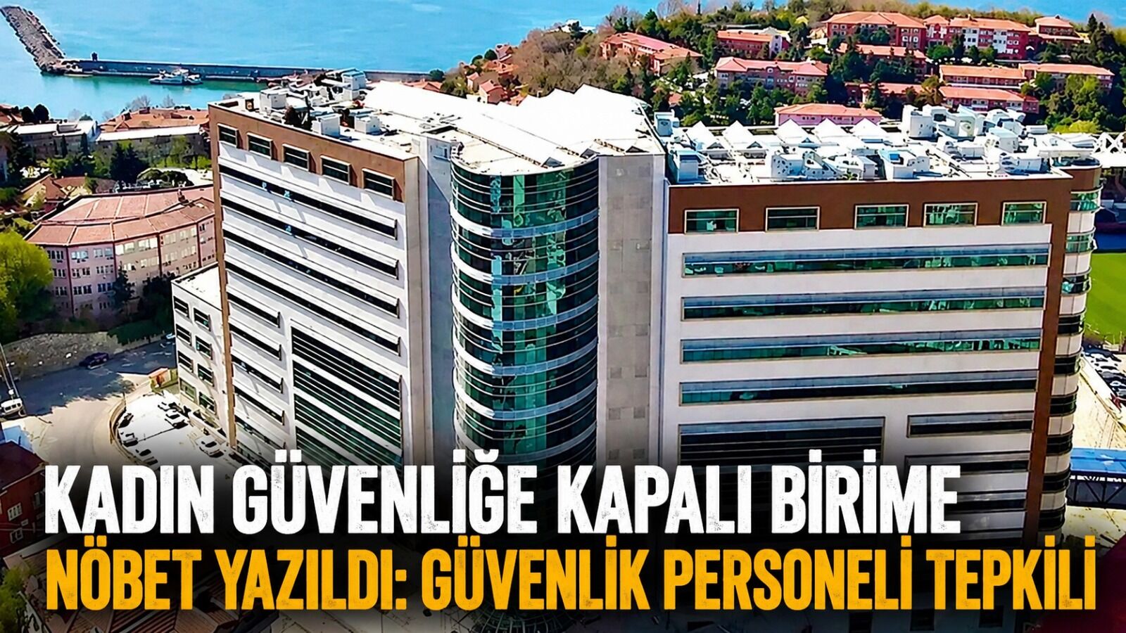 Kadın güvenliğe kapalı birime nöbet yazıldı: Güvenlik personeli tepkili