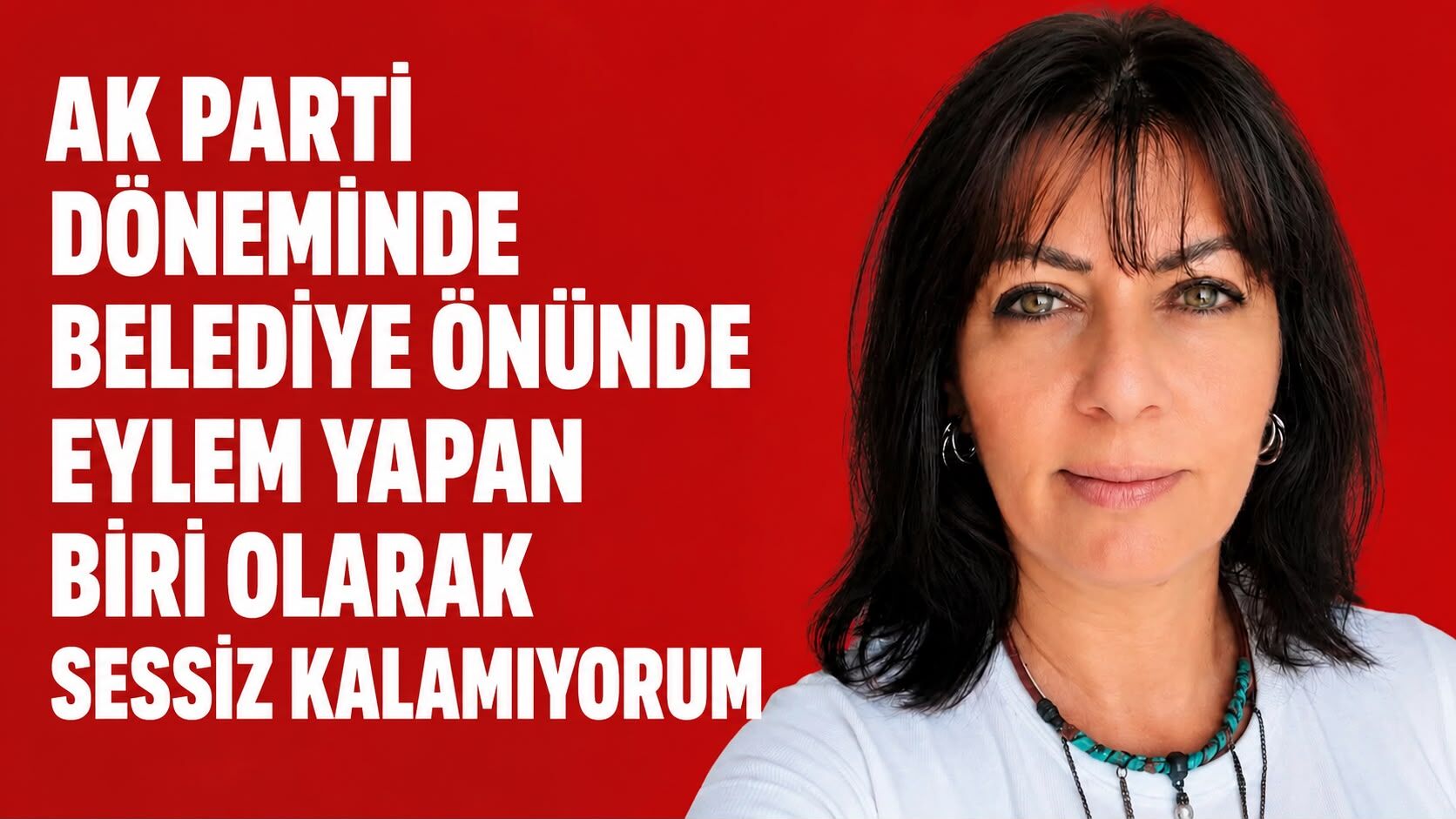 AK Parti döneminde belediye önünde eylem yapan biri olarak sessiz kalamıyorum