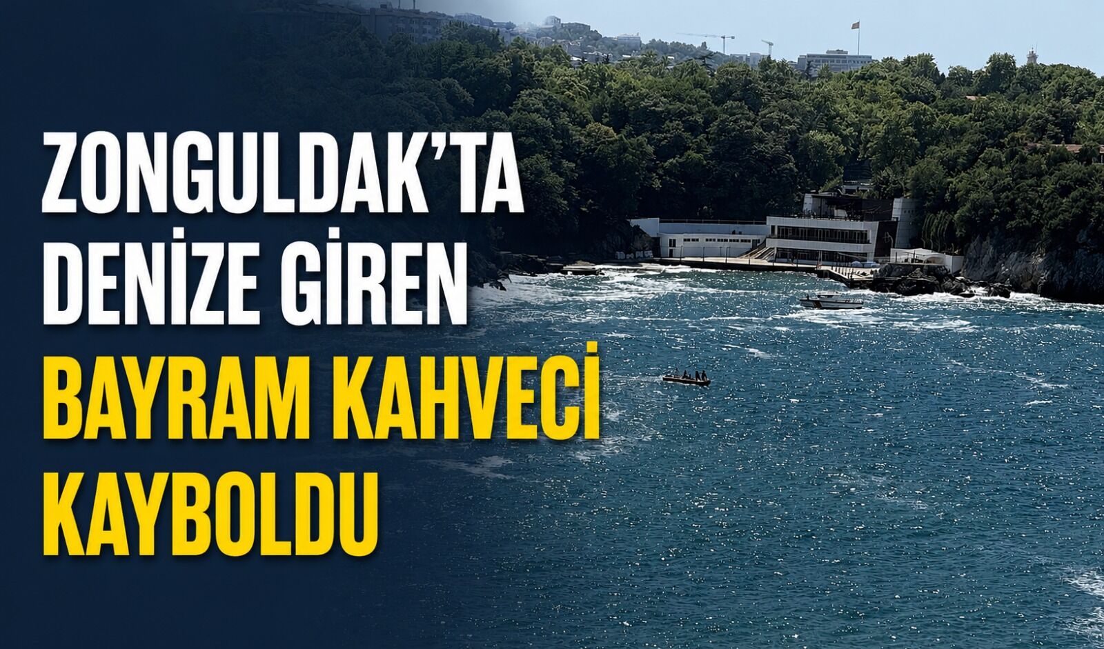 Zonguldak’ta denize giren Bayram Kahveci kayboldu