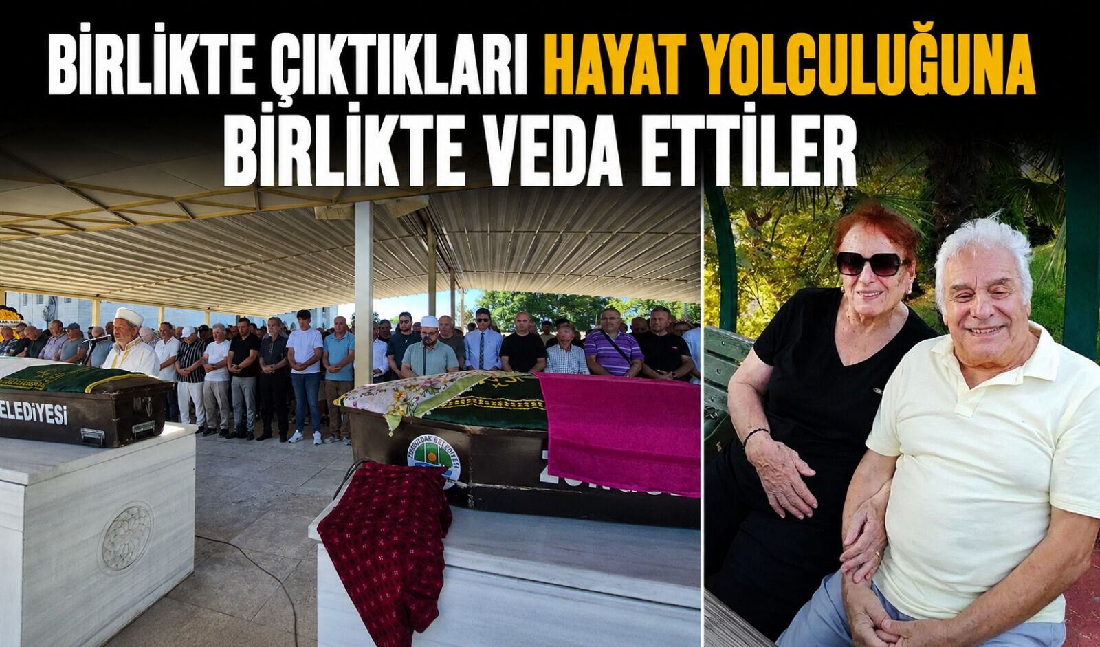 Birlikte çıktıkları hayat yolculuğuna birlikte veda ettiler