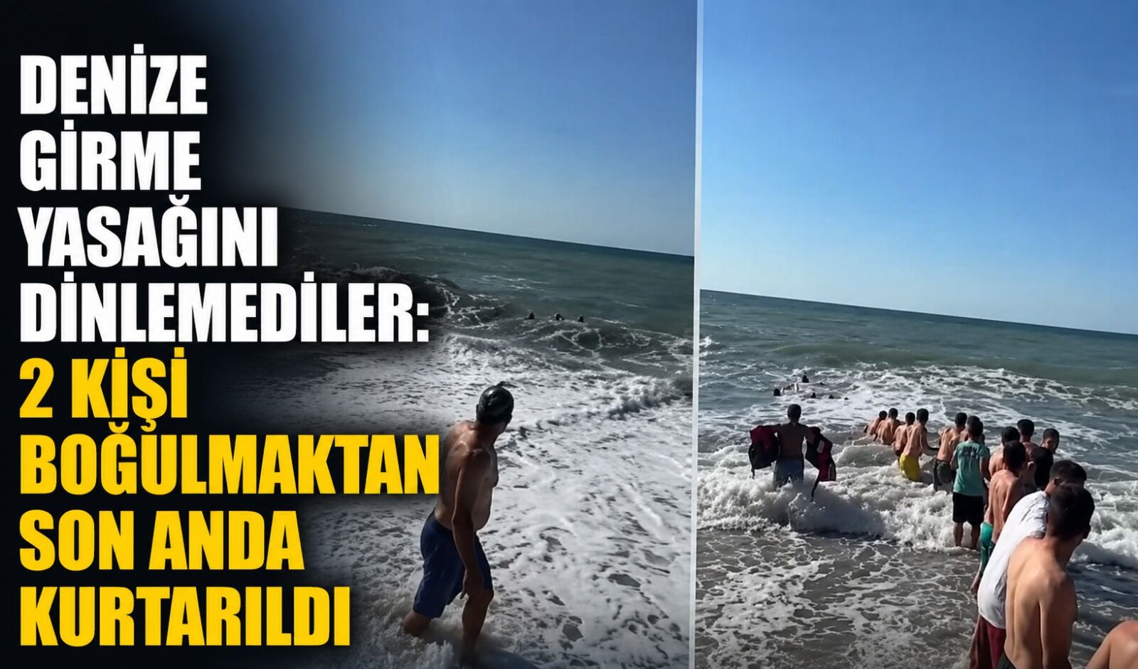 Denize girme yasağını dinlemediler: 2 kişi boğulmaktan son anda kurtarıldı