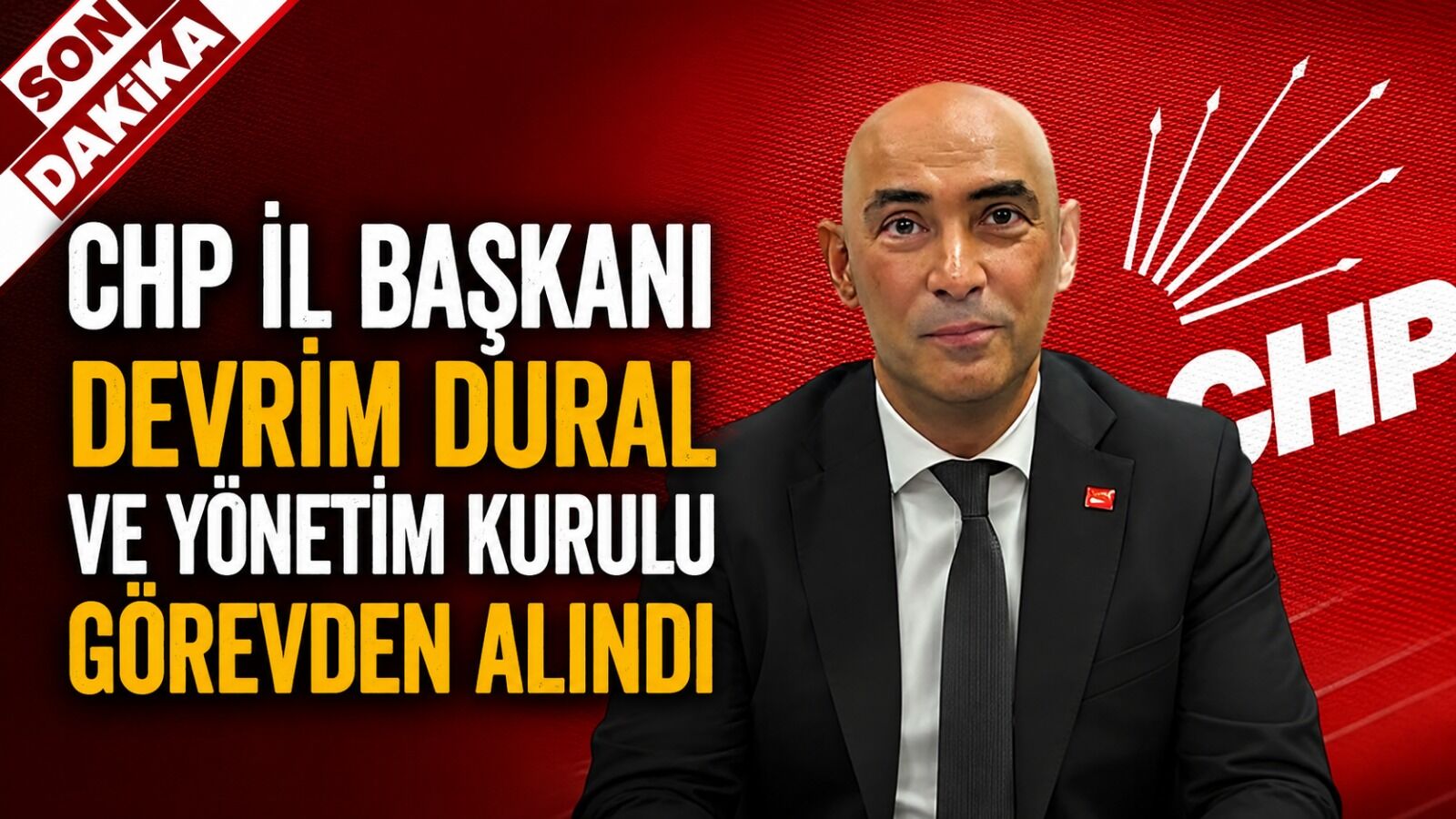 CHP İl Başkanı Devrim Dural ve yönetim kurulu görevden alındı