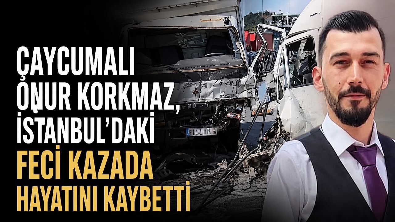 Çaycumalı Onur Korkmaz, İstanbul’daki feci kazada hayatını kaybetti