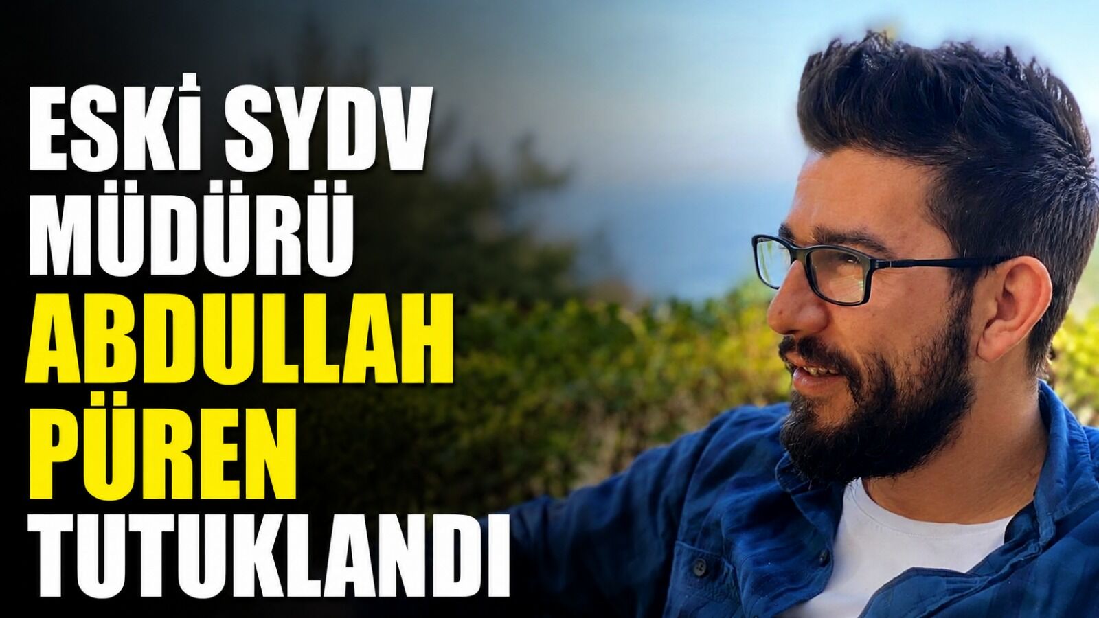 Eski SYDV Müdürü Abdullah Püren tutuklandı