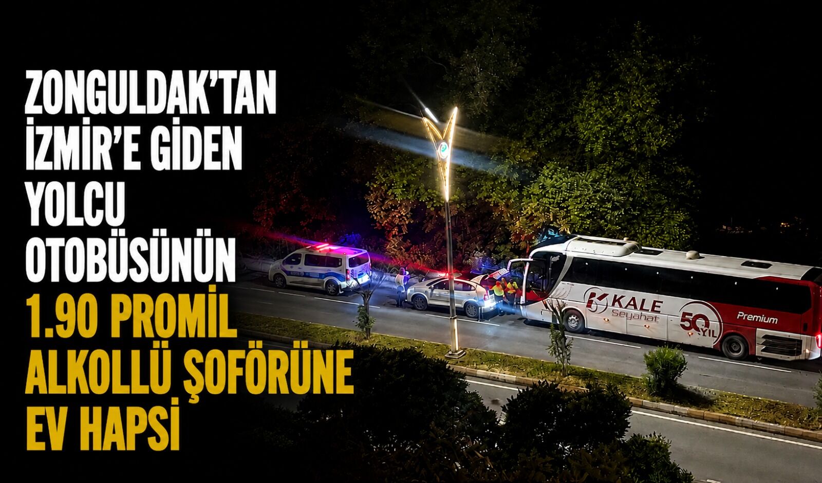 Zonguldak’tan İzmir’e giden yolcu otobüsünün 1.90 promil alkollü şoförüne ev hapsi