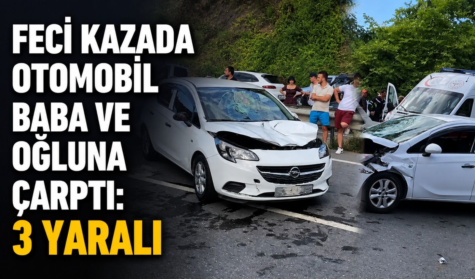 Feci kazada otomobil baba ve oğluna çarptı: 3 yaralı
