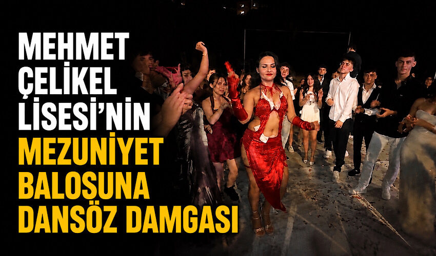Mehmet Çelikel Lisesi’nin mezuniyet balosuna dansöz damgası