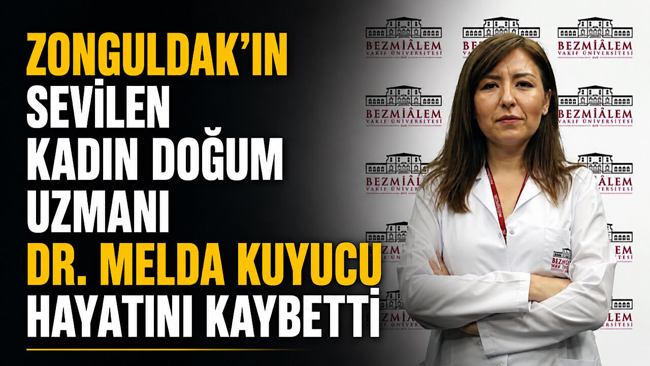Zonguldak’ın sevilen kadın doğum uzmanı Dr. Melda Kuyucu hayatını kaybetti