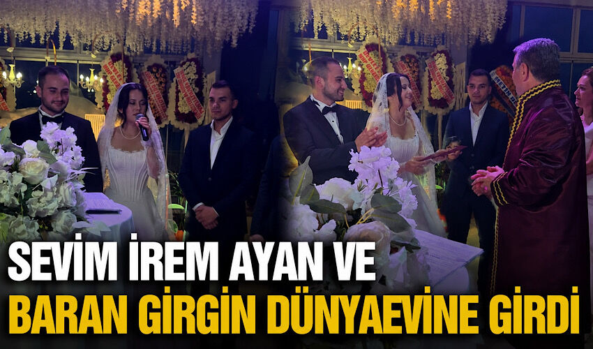 Sevim İrem Ayan ve Baran Girgin dünyaevine girdi