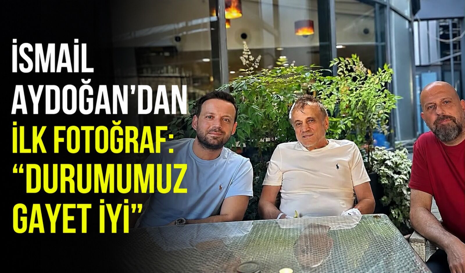 İsmail Aydoğan'dan ilk fotoğraf: "Durumumuz gayet iyi"